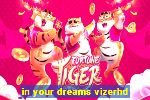 in your dreams vizerhd