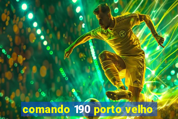 comando 190 porto velho