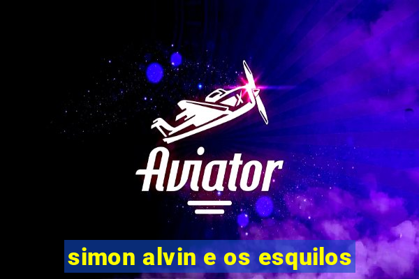 simon alvin e os esquilos