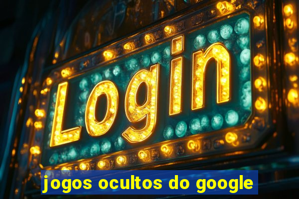 jogos ocultos do google