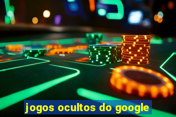 jogos ocultos do google