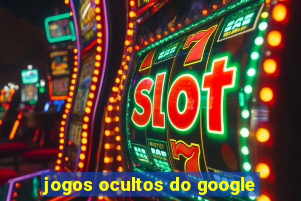 jogos ocultos do google