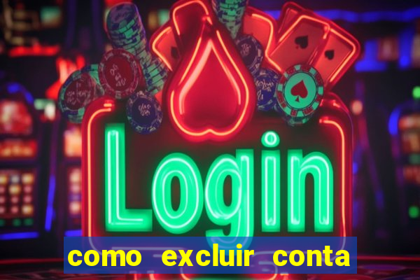 como excluir conta de jogos de aposta