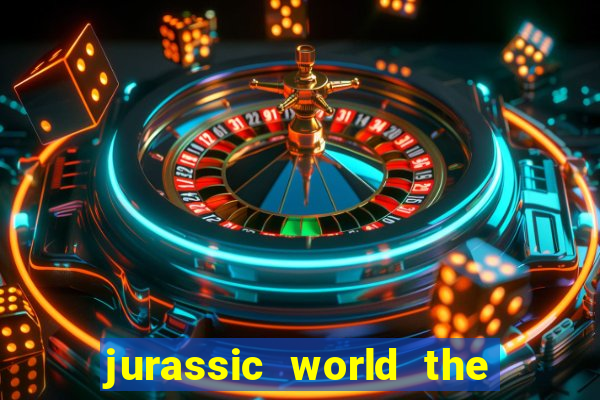 jurassic world the game apk dinheiro infinito