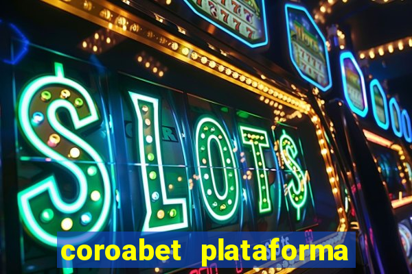 coroabet plataforma de jogos