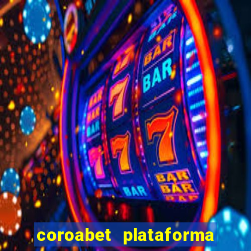 coroabet plataforma de jogos