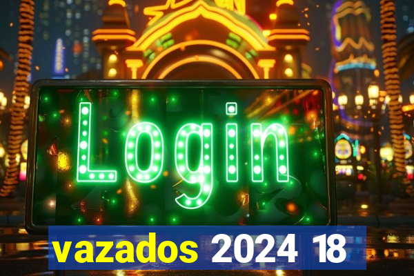 vazados 2024 18