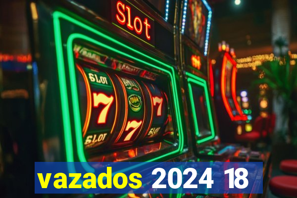 vazados 2024 18