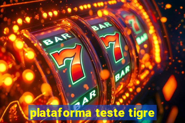 plataforma teste tigre