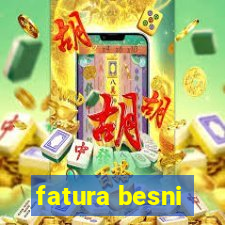 fatura besni