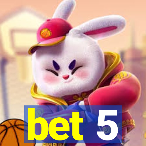 bet 5