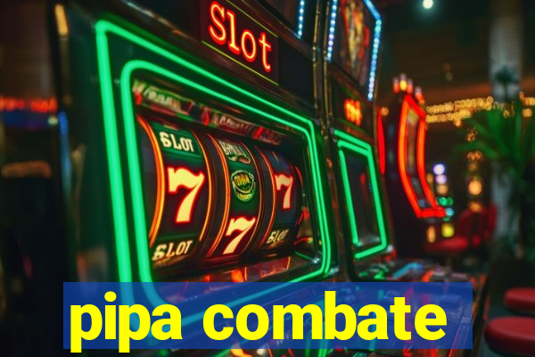 pipa combate