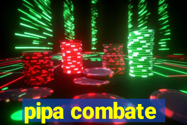 pipa combate