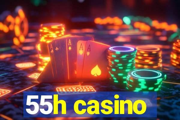 55h casino