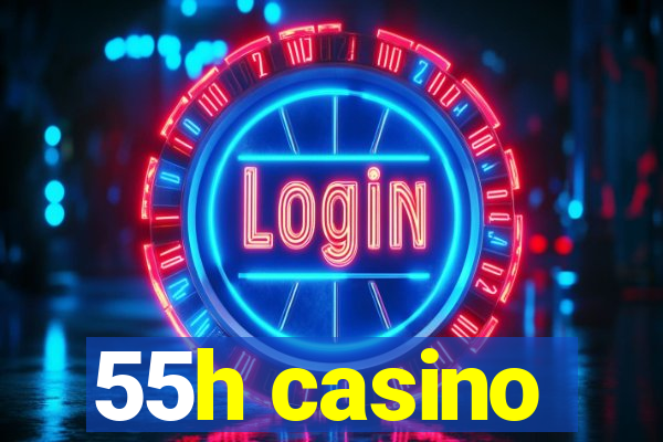 55h casino