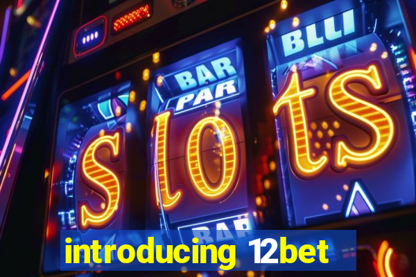 introducing 12bet