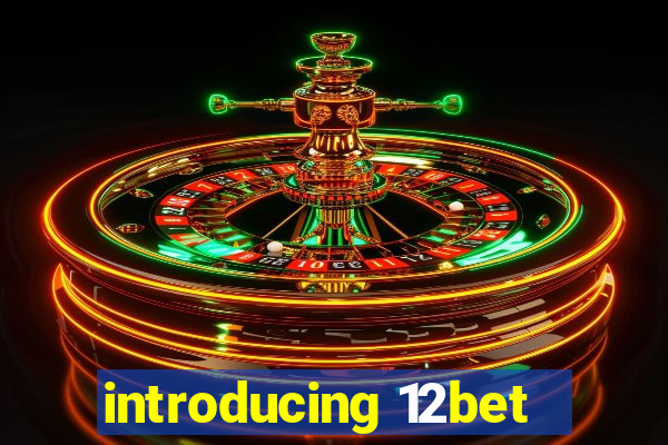 introducing 12bet