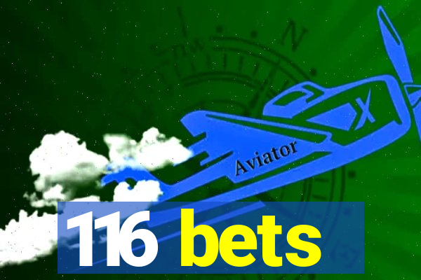 116 bets