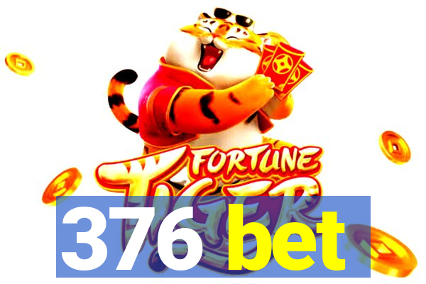 376 bet