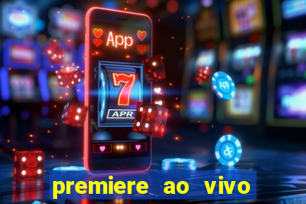 premiere ao vivo hoje gratis