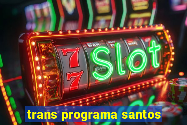 trans programa santos