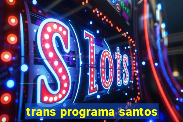 trans programa santos