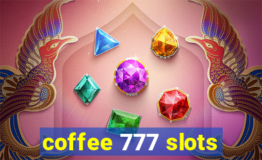 coffee 777 slots