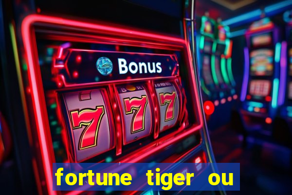 fortune tiger ou fortune ox