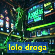 lolo droga