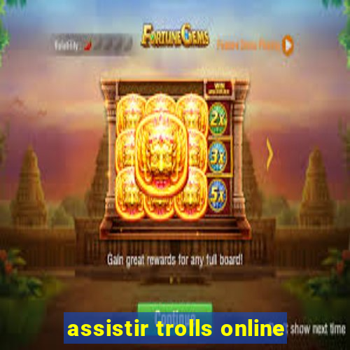 assistir trolls online