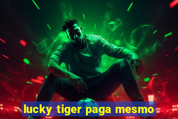 lucky tiger paga mesmo