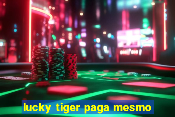 lucky tiger paga mesmo