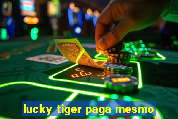 lucky tiger paga mesmo