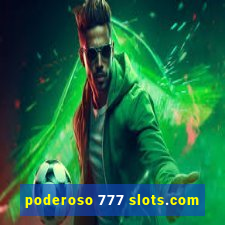 poderoso 777 slots.com