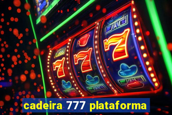 cadeira 777 plataforma