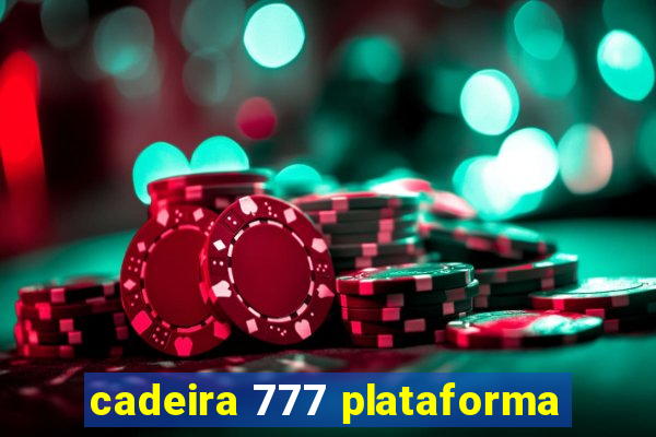 cadeira 777 plataforma