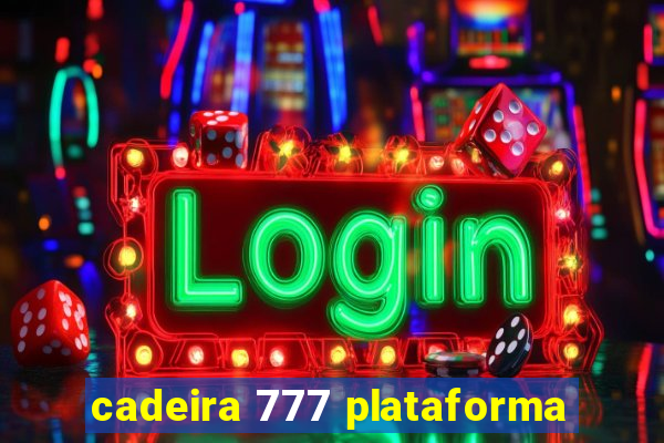 cadeira 777 plataforma