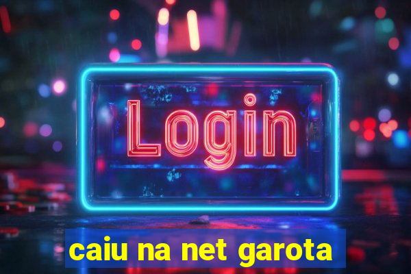 caiu na net garota