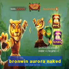 bronwin aurora naked