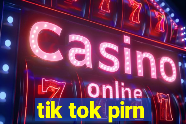 tik tok pirn