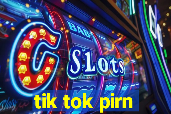 tik tok pirn