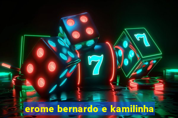 erome bernardo e kamilinha