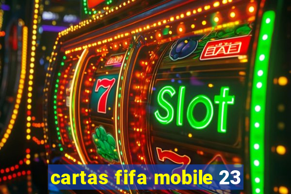 cartas fifa mobile 23