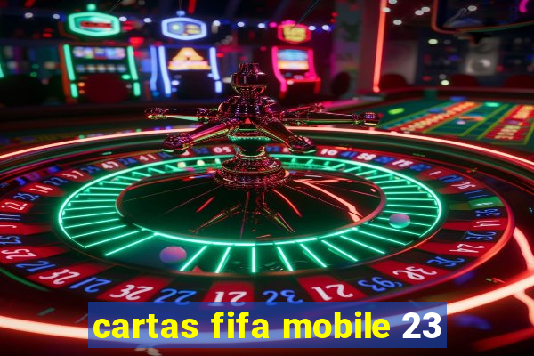 cartas fifa mobile 23