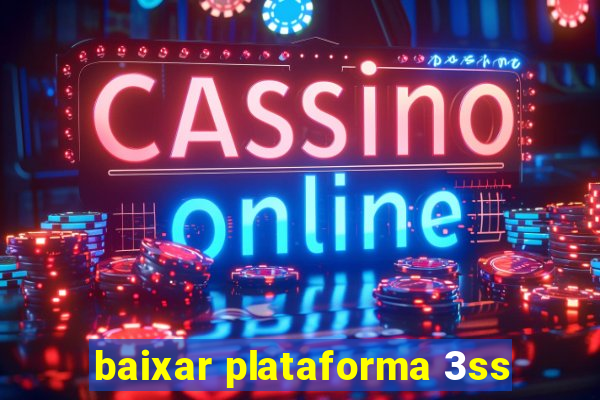 baixar plataforma 3ss