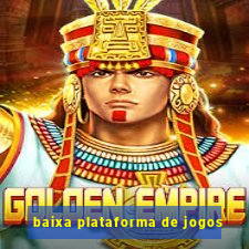 baixa plataforma de jogos