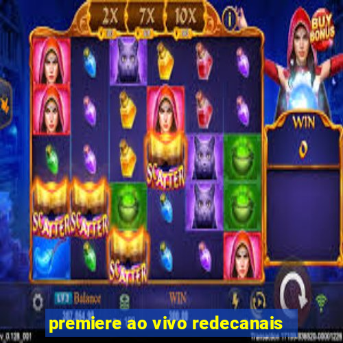 premiere ao vivo redecanais