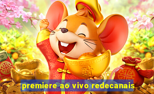 premiere ao vivo redecanais