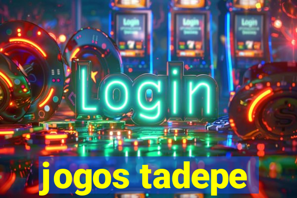 jogos tadepe