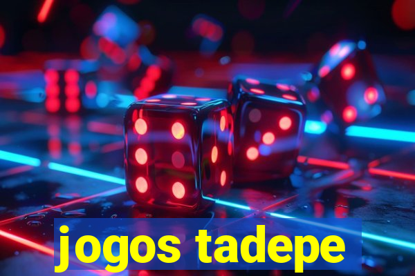 jogos tadepe